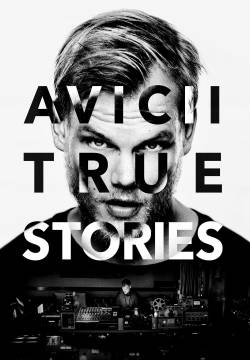 Avicii: True Stories - Avicii: La vera storia (2017)