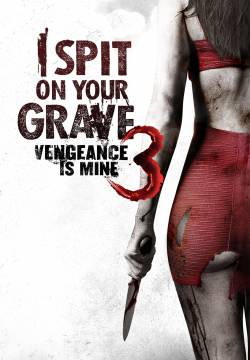 I Spit on Your Grave 3: Vengeance is Mine (2015)