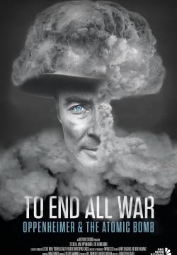 To End All War: Oppenheimer & the Atomic Bomb (2023)